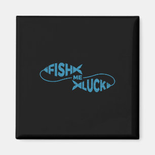 Funny Fishing Luck Fisherman Fish Me Luck Magnet