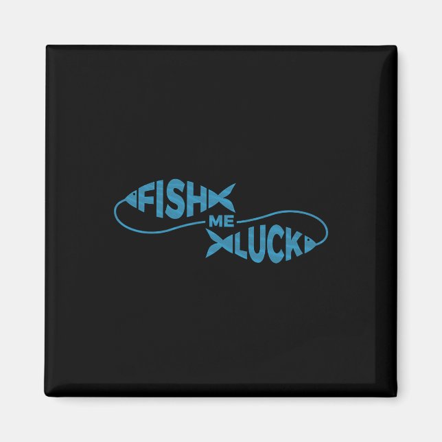 Funny Fishing Luck Fisherman Fish Me Luck  Magnet (Front)