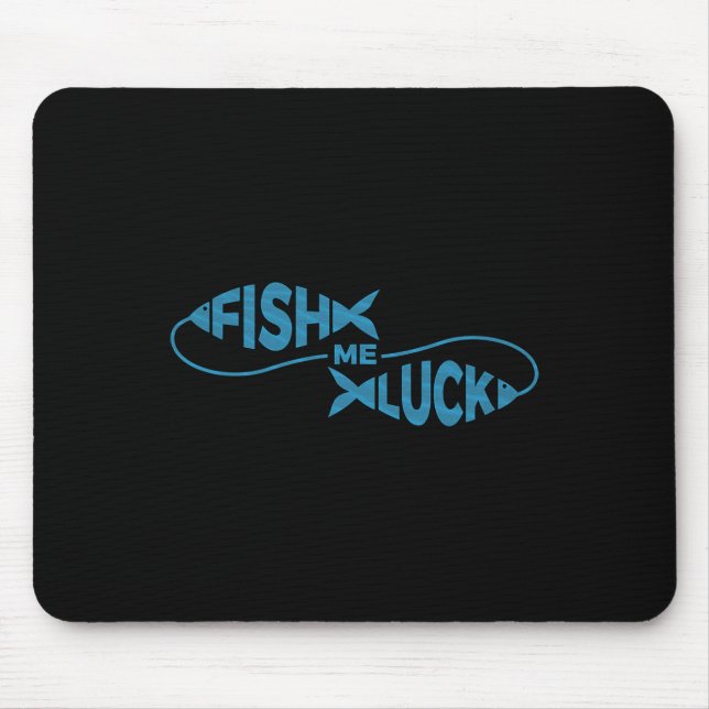 Funny Fishing Luck Fisherman Fish Me Luck  Mouse Mat (Front)