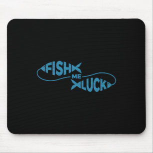 Funny Fishing Luck Fisherman Fish Me Luck Mouse Mat