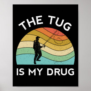 Funny Fishing Men The Tug Is My Drug Women Fisherm Poster