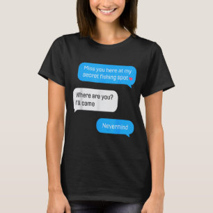 Funny Fishing Message Humor Fisher Gift Dad Father T-Shirt