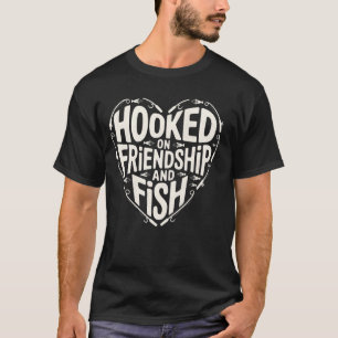 Funny Fishing Quote Angler Hooked On Friendship An T-Shirt