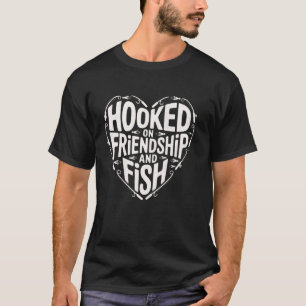 Funny Fishing Quote Angler Hooked On Friendship An T-Shirt