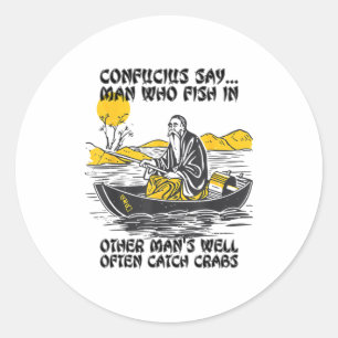 Funny Fishing Quote Confucius Say Fish In Other's Classic Round Sticker