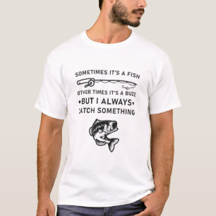 Funny Fishing quote, Sometimes It's A Fish Fishing T-Shirt