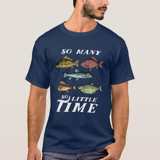 Funny Fishing Quote T-shirt Many Fish Little Time (Front)