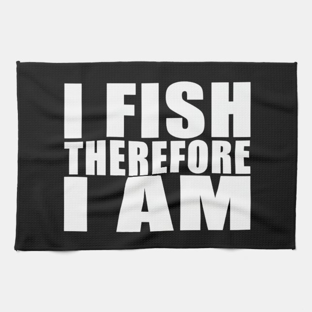 Funny Fishing Quotes Jokes I Fish Therefore I am Tea Towel (Horizontal)