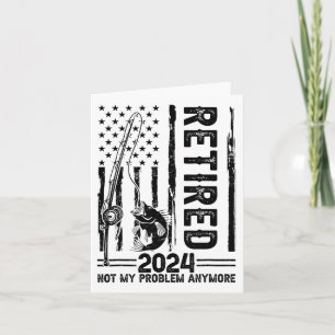 Funny Fishing Retired Not My Problem Anymore Retir Card