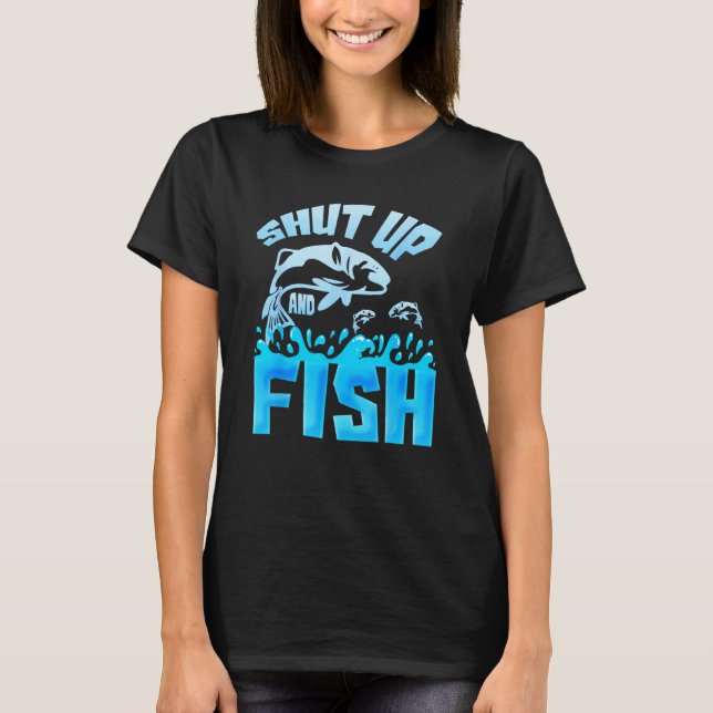 Funny Fishing Shirt Shut Up And Fish (Front)