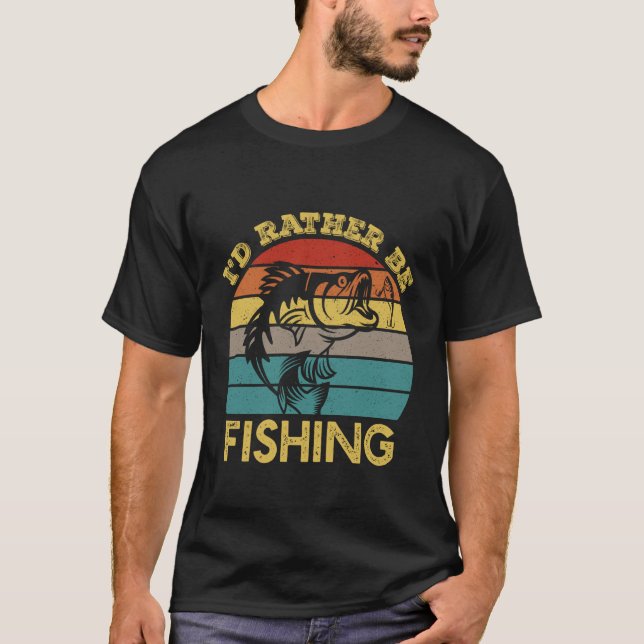Funny Fishing Shirts for Men Humour I'd Rather Be  (Front)