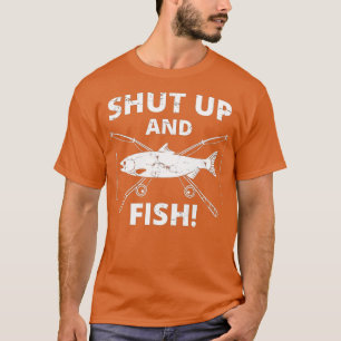 Funny Fishing _ Shut Up And Fish _ Fishing T-Shirt