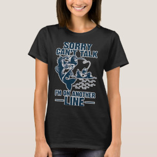 Funny Fishing Sorry Cant Talk Im On T-Shirt