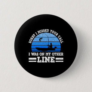 Funny Fishing Sorry I Missed Your Call Was On Othe 6 Cm Round Badge