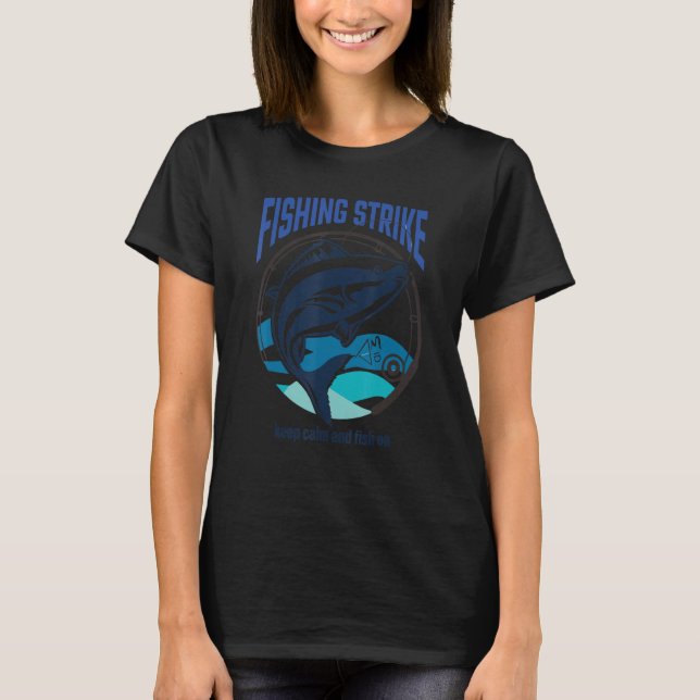 Funny fishing strike . keep calm and fish on Quote T-Shirt (Front)