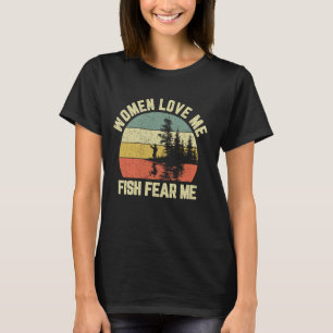 Funny Fishing Women Love Me Fish Fear Me Sarcastic T-Shirt