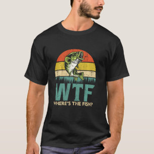 Funny Fishing Wtf Where S The Fish T-Shirt
