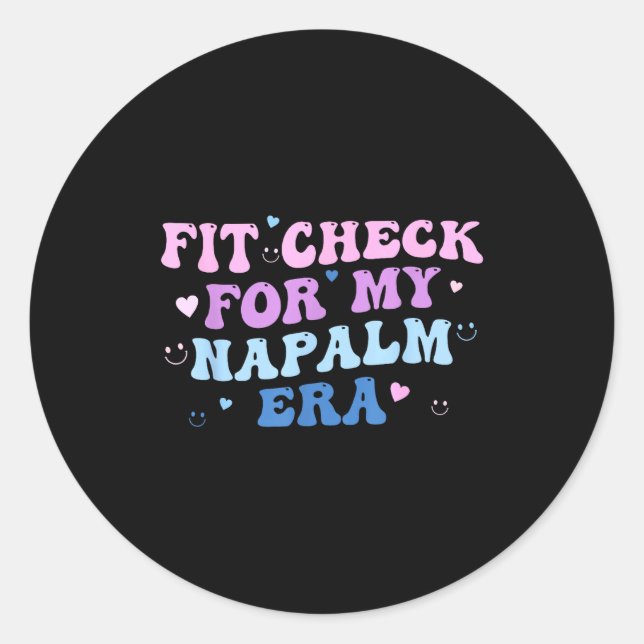 Funny Fit-check For My Napalm Era Design  Classic Round Sticker (Front)
