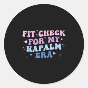 Funny Fit-check For My Napalm Era Design  Classic Round Sticker