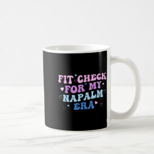 Funny Fit-check For My Napalm Era Design  Coffee Mug