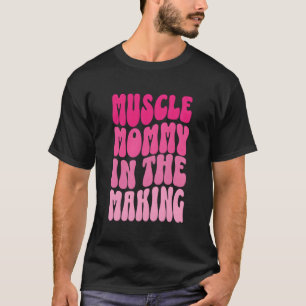 Funny Fitness Gym Pump Muscle Mummy In The Making T-Shirt