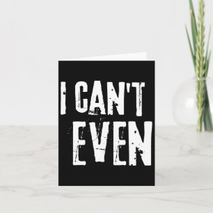 Funny Fitness Joke Tee Workout Saying i Can't Even Card