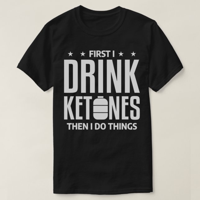 Funny Fitness Ketones Ketosis Ketogenic Quote For  T-Shirt (Design Front)