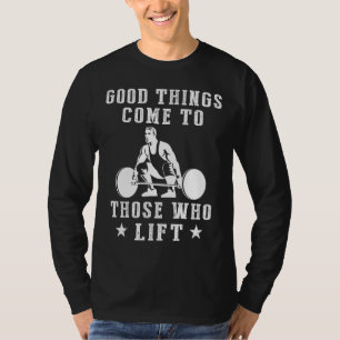 Funny Fitness Motivation: Good Things Come to Thos T-Shirt