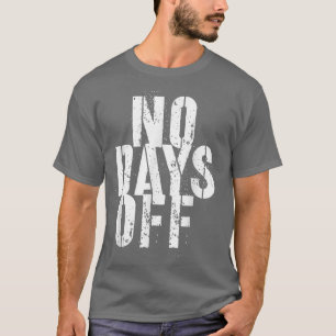 Funny Fitness Motivation Work Out No Days Off Men T-Shirt