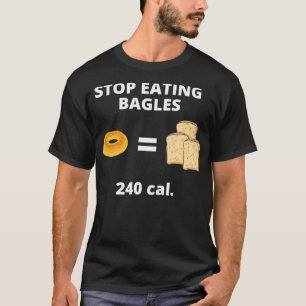 Funny Fitness Stop Eating Bagels Equals Bread Calo T-Shirt