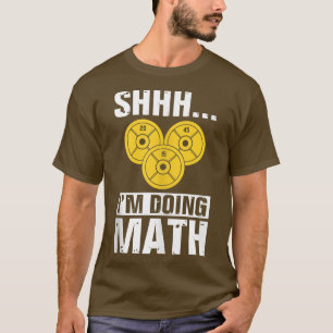 Funny Fitness Workout Shh I'm Doing Math Barbell 8 T-Shirt