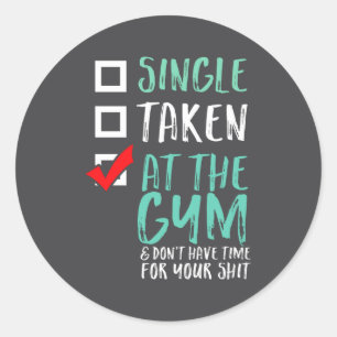 Funny Fitness Workout Single Taken At The Gym  Classic Round Sticker