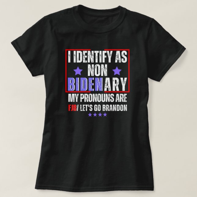 Funny FJB, let's go Brandon, I am Non Bidenary T-Shirt (Design Front)