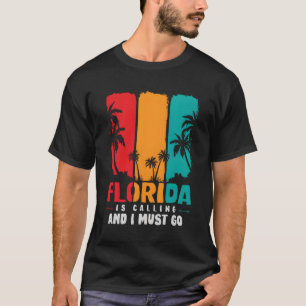 Funny Fl State Florida Is Calling And I Must Go Fl T-Shirt