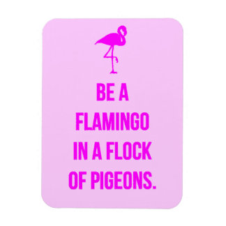 FUNNY FLAMINGO ADVICE BE ONE IN A FLOCK OF PIGEONS MAGNET