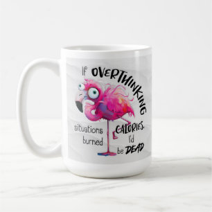 Funny Flamingo Coffee Mug, Overthinkers Gift  Mug