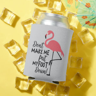 Funny Flamingo Don't Make Me Put My Foot Down  Can Cooler