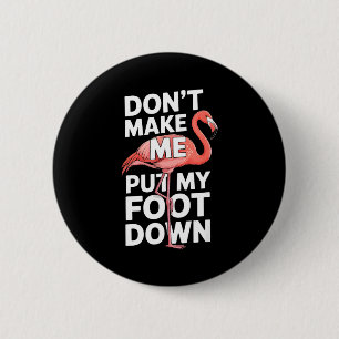Funny flamingo dont make me put my foot down Funny 6 Cm Round Badge