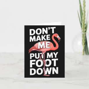 Funny flamingo dont make me put my foot down Funny Card
