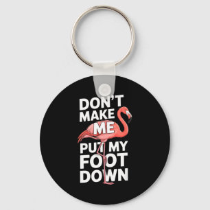 Funny flamingo dont make me put my foot down Funny Key Ring
