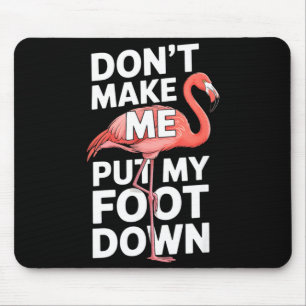 Funny flamingo dont make me put my foot down Funny Mouse Mat