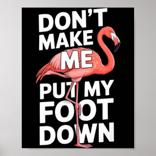Funny flamingo dont make me put my foot down Funny Poster