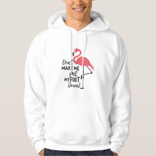 Funny Flamingo Don't Make Me Put My Foot Down Hoodie