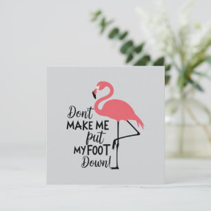 Funny Flamingo Don't Make Me Put My Foot Down  Invitation