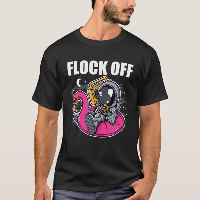 Funny Flamingo Flock Off In Space Spaceman T-Shirt (Front)