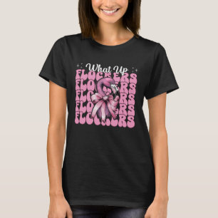 Funny Flamingo Girl Mom Pink Coquette Bow What Up T-Shirt