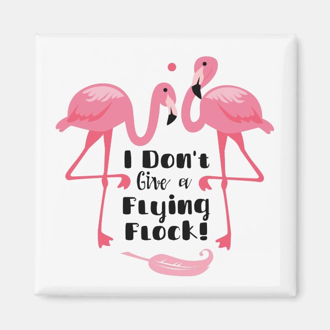 Funny Flamingo Humour - I Don't Give a Flying Floc Magnet (Front)