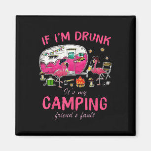 Funny Flamingo If Im Drunk Its My Camping Friends  Magnet