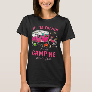 Funny Flamingo If Im Drunk Its My Camping Friends T-Shirt