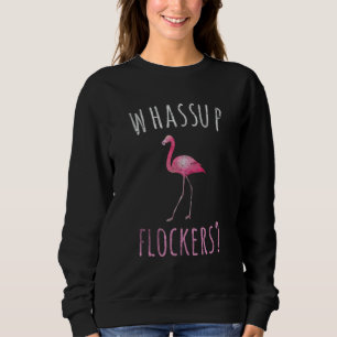 Funny Flamingo Whassup Flockers Bird Pun Summer Fl Sweatshirt